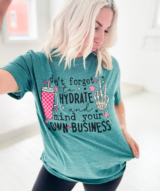 Don't Forget to Hydrate and Mind Your Business Graphic Tee